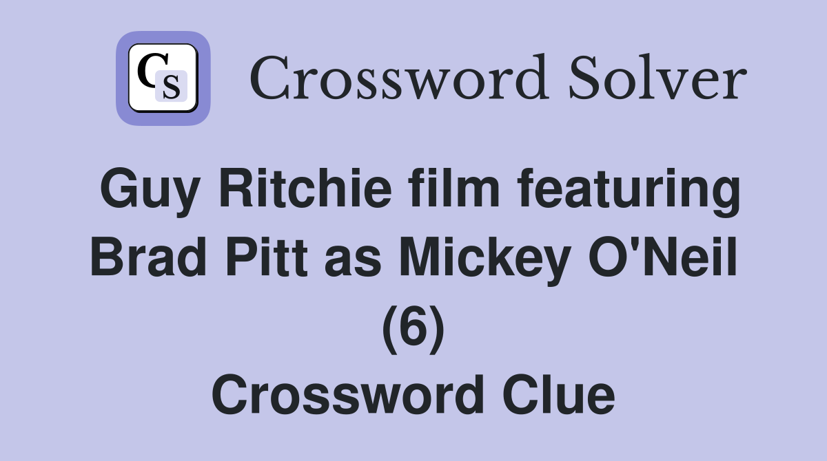 Guy Ritchie film featuring Brad Pitt as Mickey O'Neil (6) Crossword